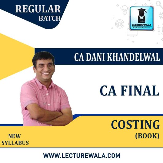 CA Final Costing New Syllabus Main Book : Study Material By CA Dani Khandelwal (For Nov. 2020 & Onwards)