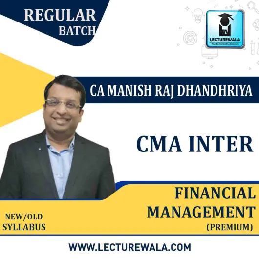 CMA Inter Financial Management (FM) Regular Course (Premium) : Video Lecture + Study Material By CA Manish Dhandharia (For Dec. 2021 & June 2022)