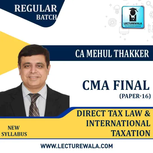 CMA Final Paper-16 Direct Tax Law & International Taxation Regular Course : Video Lecture + Study Material by CA Mehul Thakkar (For June 2021 & Dec. 2021) CMA Final Paper-16 Direct Tax Law & International Taxation Regular Course : Video Lecture + Study Material by CA Mehul Thakkar (For June 2021 & Dec. 2021)