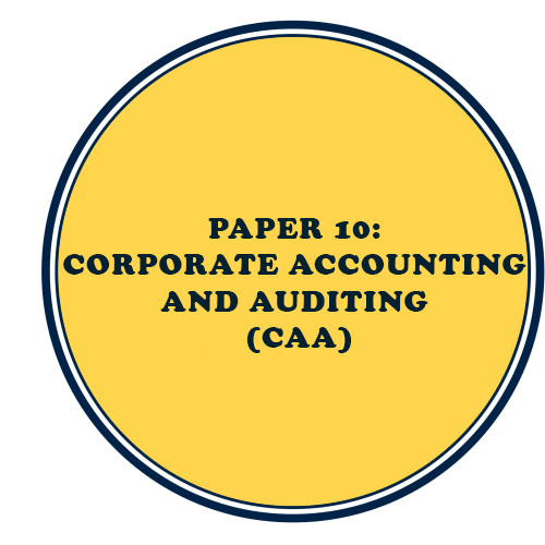 PAPER 10: CORPORATE ACCOUNTING AND AUDITING (CAA)