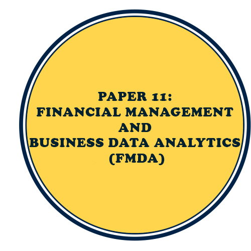 PAPER 11: FINANCIAL MANAGEMENT AND BUSINESS DATA ANALYTICS (FMDA)