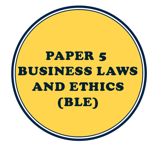 PAPER 5: BUSINESS LAWS AND ETHICS (BLE)