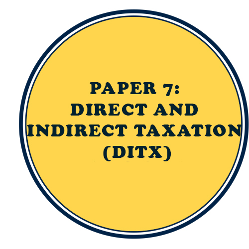 PAPER 7: DIRECT AND INDIRECT TAXATION (DITX)