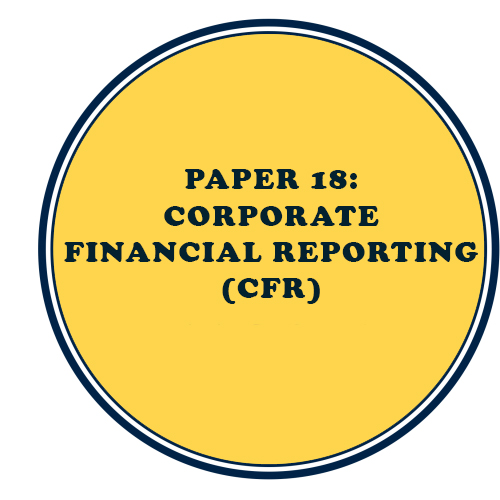 PAPER 18: CORPORATE FINANCIAL REPORTING (CFR)