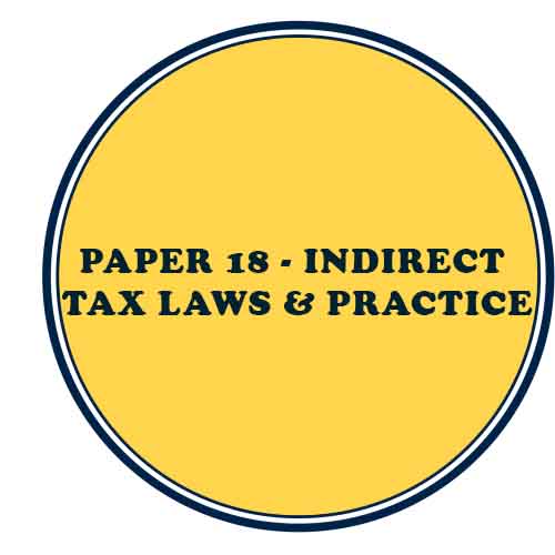 Paper-18 INDIRECT TAX LAWS & PRACTICE  
