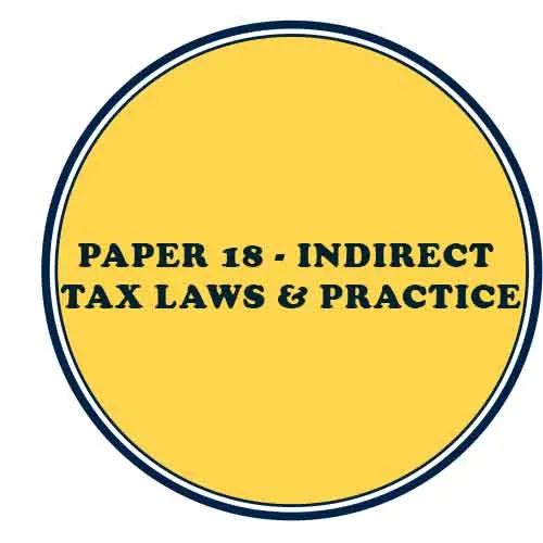 Paper-18 INDIRECT TAX LAWS & PRACTICE 