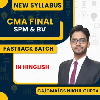 CA/CMA/CS Nikhil Gupta SPM & BV Fastrack Batch For CMA Final Online Classes