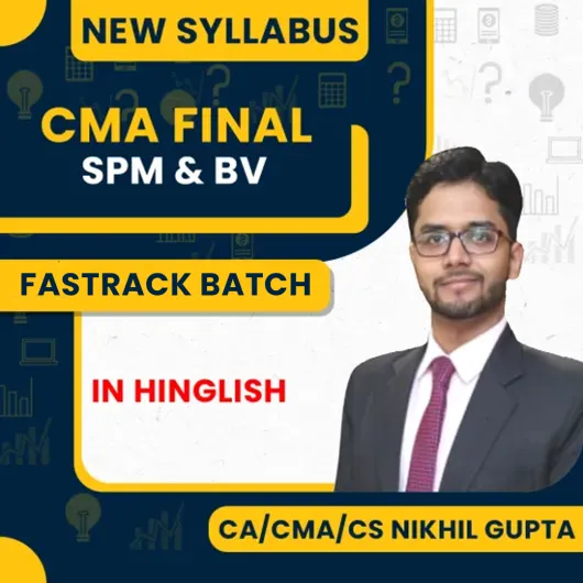 CA/CMA/CS Nikhil Gupta SPM & BV Fastrack Batch For CMA Final Online Classes CA/CMA/CS Nikhil Gupta SPM & BV Fastrack Batch For CMA Final Online Classes