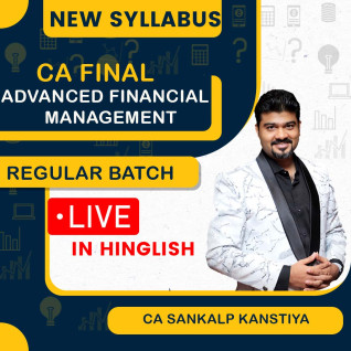 CA Final New Syllabus Advanced Financial Management (Regular Batch) for Nov 26 & May, Nov 27/28/29 Exams