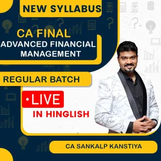CA Final New Syllabus Advanced Financial Management (Regular Batch) for Nov 26 & May, Nov 27/28/29 Exams