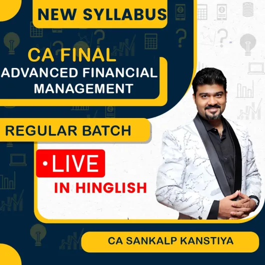 CA Final New Syllabus Advanced Financial Management (Regular Batch) for Nov 26 & May, Nov 27/28/29 Exams