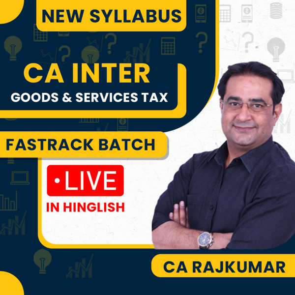 CA Rajkumar GST Fast Track Exam Oriented Classes For CA Inter : Online Classes.