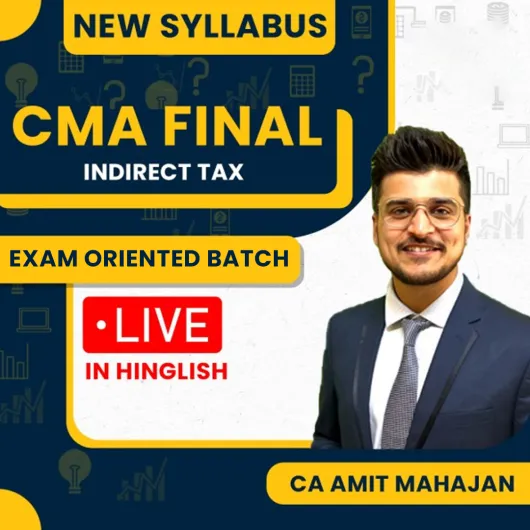 CA Amit Mahajan Indirect Tax Exam Oriented Online Classes For CMA Final : Online Classes