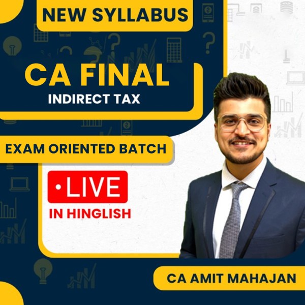 CA Amit Mahajan Indirect Tax Exam Oriented Online Classes For CA Final : Online Classes