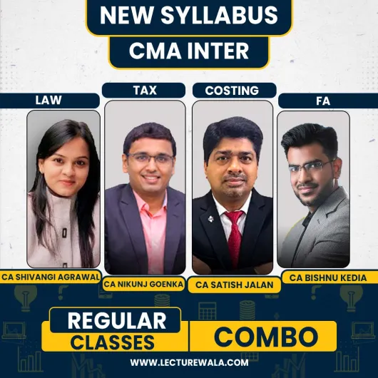 CA Shivangi Agrawal Law ,CA Nikunj Goenka Tax, CA Satish Jalan cost accounting & CA Bishnu Kedia Kumar Financial Accounting Regular Classes For CMA Inter : Online Classes