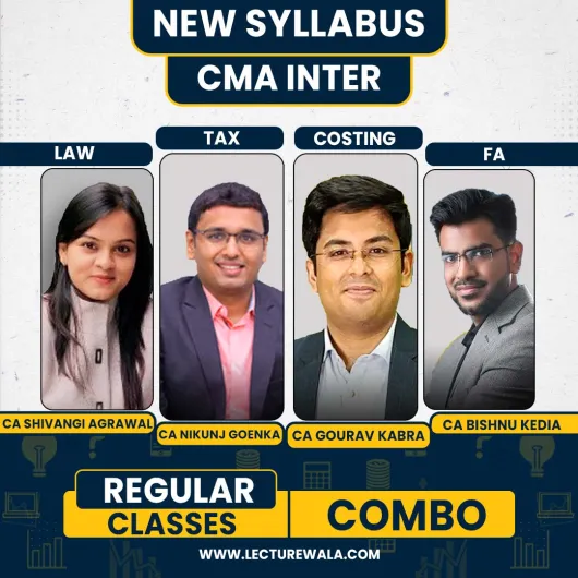 CA Shivangi Agrawal Law ,CA Nikunj Goenka Tax, CA Gourav Kabra cost accounting & CA Bishnu Kedia Kumar Financial Accounting Regular Classes For CMA Inter : Online Classes