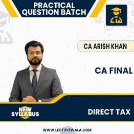 CA Final Direct Tax Practical Question New Course Batch By CA Aarish Khan: Google Drive / Online Classes.