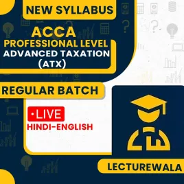 ACCA Professional Level – Advanced Taxation (ATX) Full Course – By Lecturewala