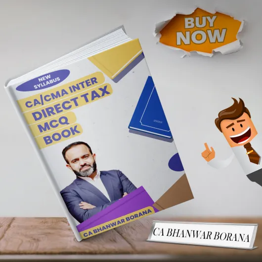 CA/CMA Inter Direct Tax MCQ New Syllabus By CA Bhanwar Borana CA/CMA Inter Direct Tax MCQ New Syllabus By CA Bhanwar Borana
