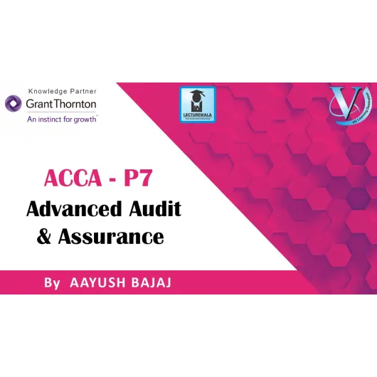 ACCA Strategic Professional Level P7 Advanced Audit And Assurance (AAA) By Mr. Ayush Bajaj