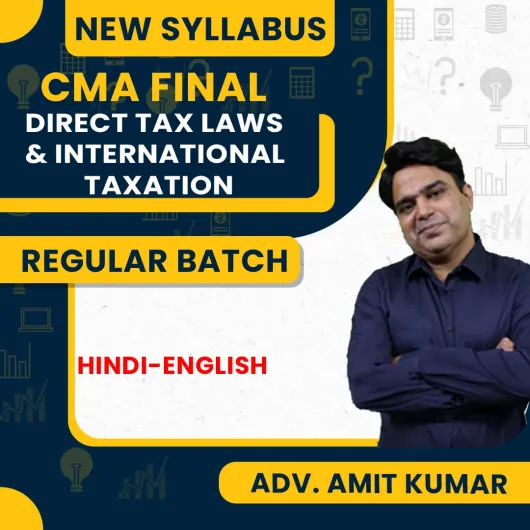 Advocate Amit Kumar Paper 15 Group-3 Direct Tax Laws and International Taxation Regular Classes For CMA Final Online Classes