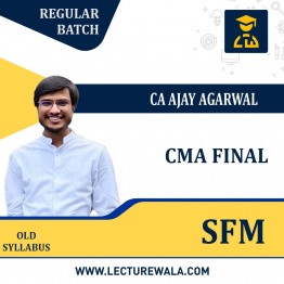 CMA Final Strategic Financial Management (New Syllabus) Regular Course By  CA Ajay Agarwal : Google Drive / Online classes