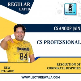 CS Professional Resolution Of Corporate Disputes New Syllabus Regular Course : Video Lecture + Study Material by CS Anoop Jain (For June / Dec 2023)