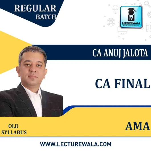 CA Final AMA Old Syllabus Regular Course : Video Lecture + Study Material By CA Anuj Jalota (For Nov 2021)