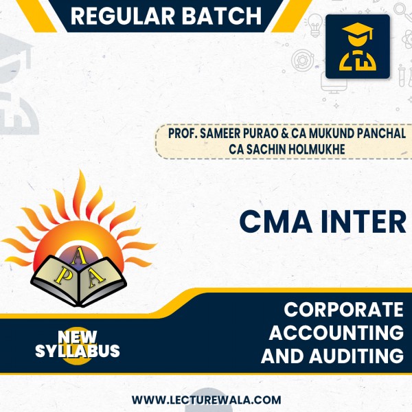 CMA Inter New Syllabus Corporate Accounting & Auditing Regular Classrs By Prof. Sameer Purao,CA Mukund Panchal & CA Sachin Holmukhe"