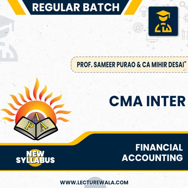 CMA Inter (New Syllabus 2022) Financial Accounting Ragular Batch By Prof. Sameer Purao & CA Mihir Desai  : Online Classes