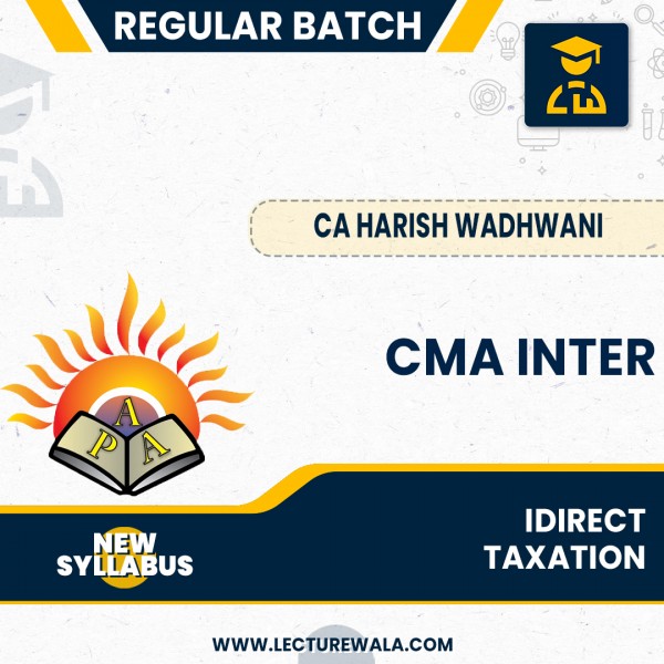 CMA Inter New Syllabus Indirect taxation Regular Batch By CA Harish Wadhwani : Online Classes 