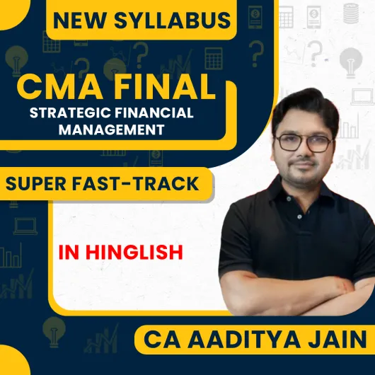 CA Aaditya Jain Strategic Financial Management (SFM) Instant Success {Super Duper Fast-Track} Online Classes For CMA Final