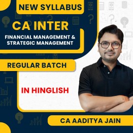 CA Inter New Syllabus Financial Management & Strategic Management (FM-SM) Regular Course By CA Aaditya Jain: Online Classes.