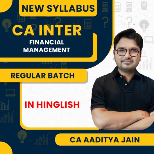 CA Aaditya Jain Financial Management (FM) Regular Career Oriented Online Classes For CA Inter