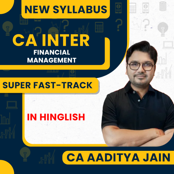 CA Aaditya Jain Financial Management (FM) Instant Success {Super Fast-Track} Online Classes For CA Final