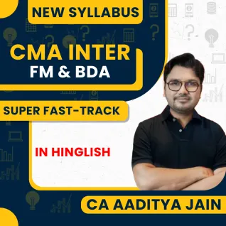 CMA Inter Financial Management (FM & BDA) New Syllabus (Super-Duper Fast Track) By CA Aaditya Jain: Online Classes.  CMA Inter Financial Management (FM & BDA) New Syllabus (Super-Duper Fast Track) By CA Aaditya Jain: Online Classes.