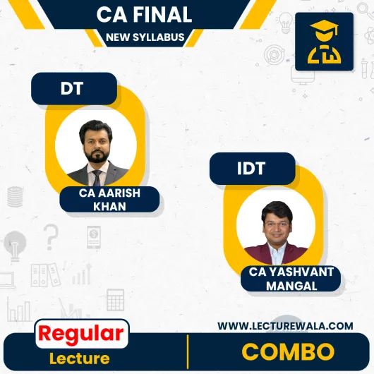 CA Final New Syllabus DT + IDT Combo Regular Course By CA Yashvant Mangal & CA Aarish Khan: Online Classes