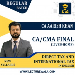 CA/CMA Final Direct Tax And International Tax Live @ Home Regular Course By CA Aarish Khan: Online Classes.