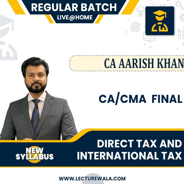 CA/CMA Final Direct Tax And International Tax Live @ Home Regular Course By CA Aarish Khan: Online Classes.