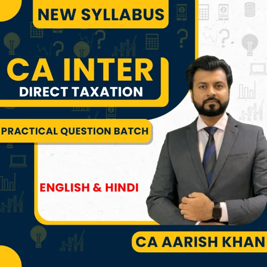 CA Aarish Khan Direct Tax Practical Question Batch For CA Inter: Online Classes.