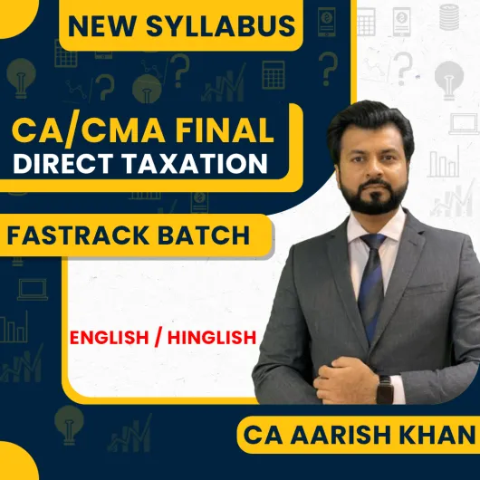 CA Aarish Khan Direct Tax Fastrack Online Classes For CA/CMA Final: Online Classes.