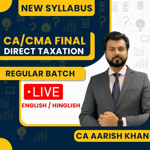 CA Aarish Khan Direct Tax Regular Live Classes For CA/CMA Final: Online Classes.