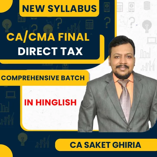 CA Saket Ghiria Direct Tax Laws & Internatrional Taxation Comprehensive Batch For CA/CMA Final Online Classes