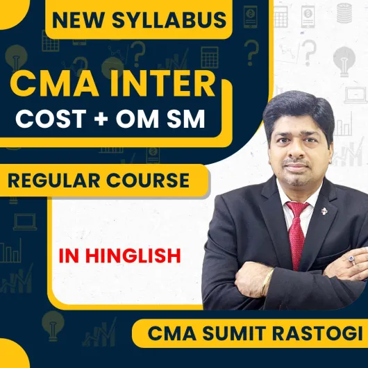 CMA Sumit Rastogi COST + OMSM Regular Online Classes For CMA Inter : Online Classes