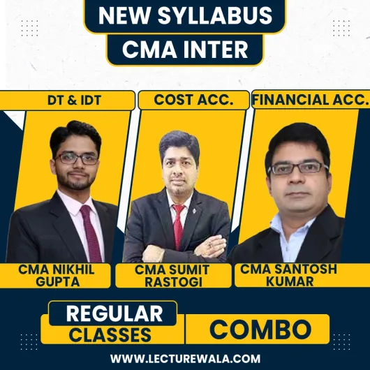 CA/CS/CMA Nikhil Gupta Tax, CMA Sumit Rastogi cost accounting & CA Santosh Kumar Financial Accounting Regular Classes For CMA Inter Online Classes