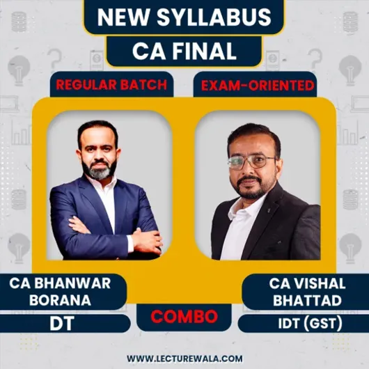 CA Final New Syllabus Combo DT (Regular) & IDT (Exam-Oriented) Classes By CA Bhanwar Borana & CA Vishal Bhattad : Online Classes