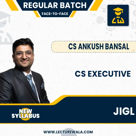 CS Executive JIGL Face To face + Recording Regular Batch By CS Ankush Bansal : Face To Face Classes