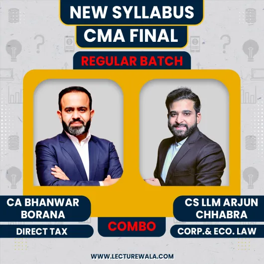 CS LLM Arjun Chhabra Corporate & Economic Law & CA Bhanwar Borana Direct tax Regular Batch For CMA Final 