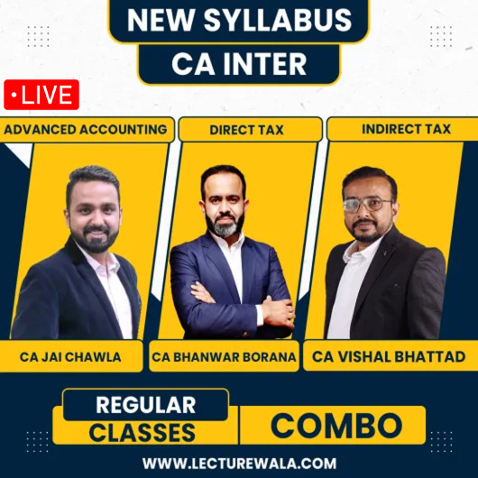CA Jai Chawla Adv Acc, CA Bhanwar Borana DT & CA Vishal Bhattad IDT (GST) Regular Combo Classes For CA Inter CA Jai Chawla Adv Acc, CA Bhanwar Borana DT & CA Vishal Bhattad IDT (GST) Regular Combo Classes For CA Inter