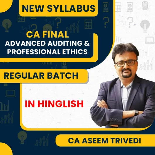 CA Final New Syllabus Advanced Auditing & Professional Ethics Regular Classes By CA Aseem Trivedi : Online classes.